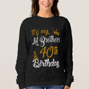Happy It's My Lil Brother's 40th Birthday 1985 40 Sweatshirt