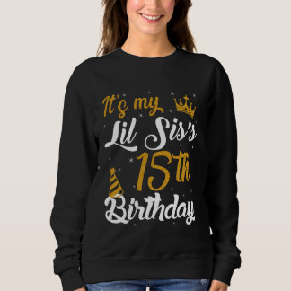 Happy It's My LIL SIS's 15th Birthday 2010 15 Year Sweatshirt