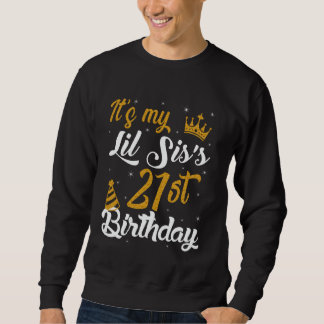 Happy It's My LIL SIS's 21st Birthday 2004 21 Year Sweatshirt