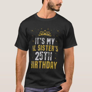 Happy It's My LIL SISTER's 25th Birthday 2000 25 Y T-Shirt