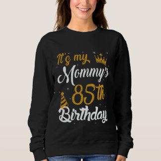 Happy It's My Mommy's 85th Birthday 1940 85 Years  Sweatshirt