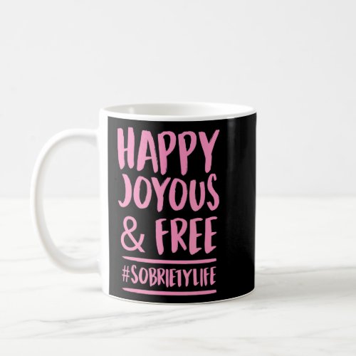 Happy Joyous And Free Sobriety Life Inspirational  Coffee Mug