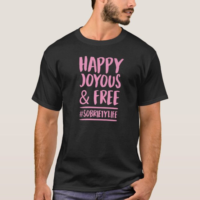 Happy Joyous And Free Sobriety Life Inspirational  T-Shirt (Front)