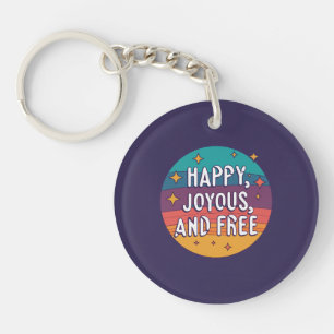 Happy, Joyous, Free, Motivational, Inspirational Keychain
