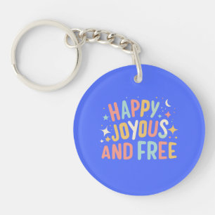 Happy, Joyous, Free, Motivational, Inspirational Keychain