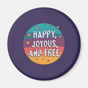 Happy, Joyous, Free, Motivational, Inspirational Magnet