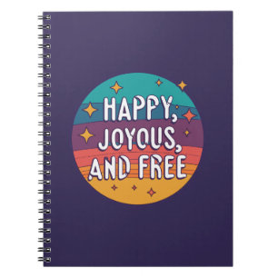 Happy, Joyous, Free, Motivational, Inspirational Notebook