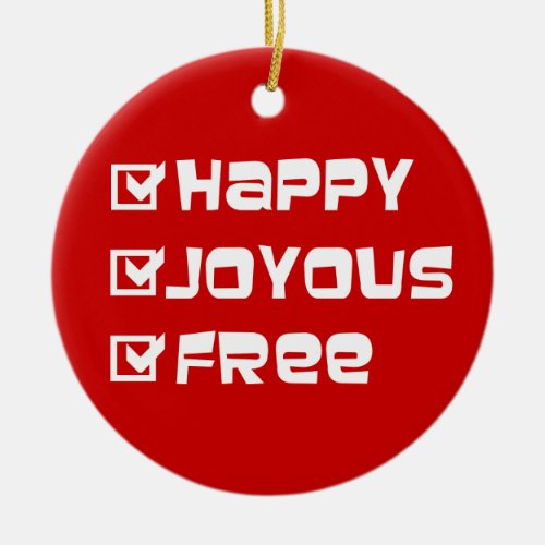 Happy Joyous Free Slogan Quote Fun Text Graphic Ceramic Ornament