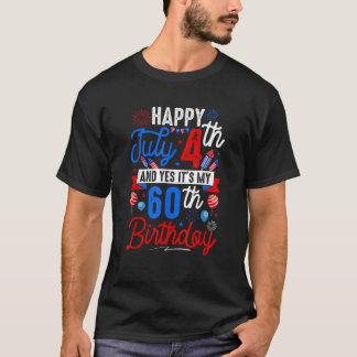 Happy July 4th And My 60th Birthday Patriotic Funn T-Shirt