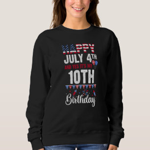 Happy July 4th And Yes It's My 10th Birthday Ameri Sweatshirt