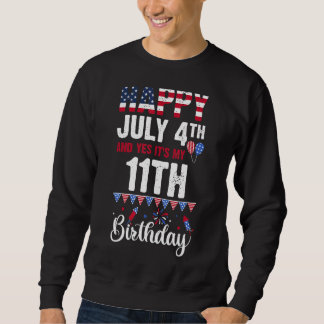 Happy July 4th And Yes It's My 11th Birthday Ameri Sweatshirt
