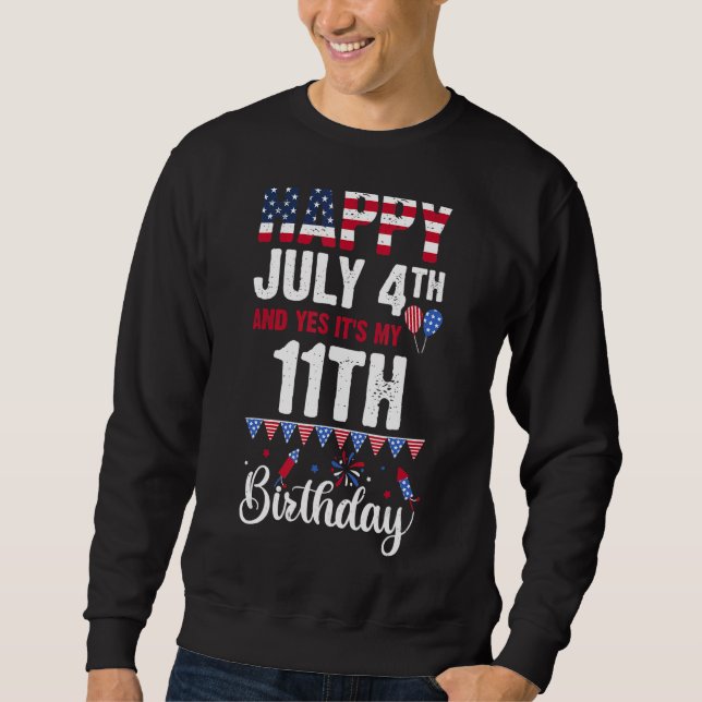 Happy July 4th And Yes It's My 11th Birthday Ameri Sweatshirt (Front)