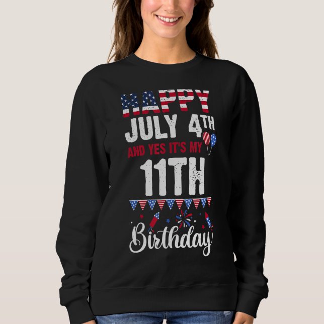 Happy July 4th And Yes It's My 11th Birthday Ameri Sweatshirt (Front)