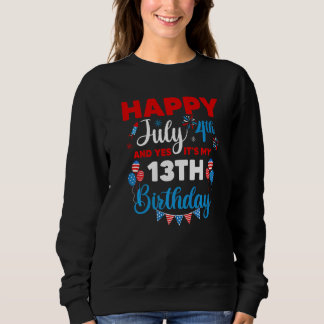 Happy July 4th And Yes It's My 13th Birthday Indep Sweatshirt