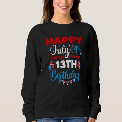 Happy July 4th And Yes Its My 13th Birthday Indep Sweatshirt