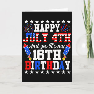 Happy July 4th And Yes It's My 16th Birthday 4th O Card