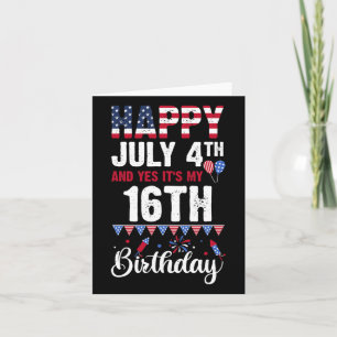 Happy July 4th And Yes It's My 16th Birthday Ameri Card