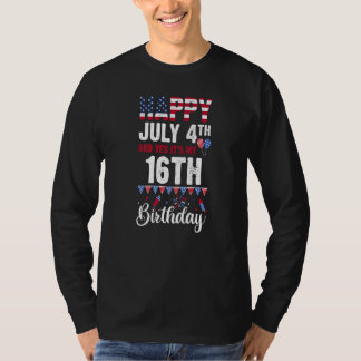 Happy July 4th And Yes It's My 16th Birthday Ameri T-Shirt