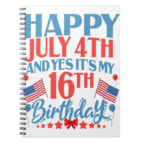 Happy July 4th and yes Its my 16Th Birthday Gift Notebook