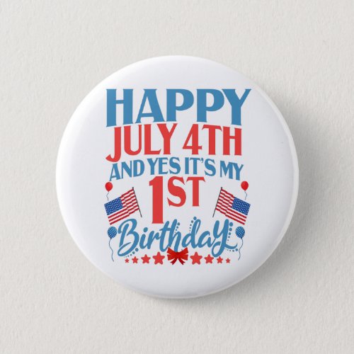Happy July 4th and yes Its my 1st Birthday Gift Button