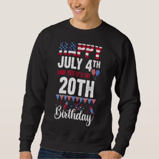 Happy July 4th And Yes It's My 20th Birthday Ameri Sweatshirt