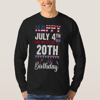 Happy July 4th And Yes It's My 20th Birthday Ameri T-Shirt