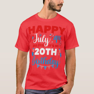 Happy July 4th And Yes It's My 20th Birthday Indep T-Shirt