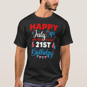 Happy July 4th And Yes It's My 21st Birthday Indep T-Shirt