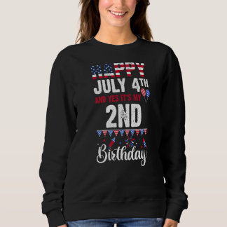 Happy July 4th And Yes It's My 2nd Birthday Americ Sweatshirt