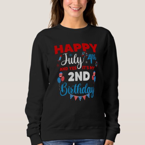Happy July 4th And Yes Its My 2nd Birthday Indepe Sweatshirt