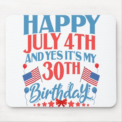 Happy July 4th and yes Its my 30Th Birthday Gift Mouse Pad