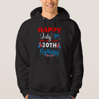 Happy July 4th And Yes It's My 30th Birthday Indep Hoodie