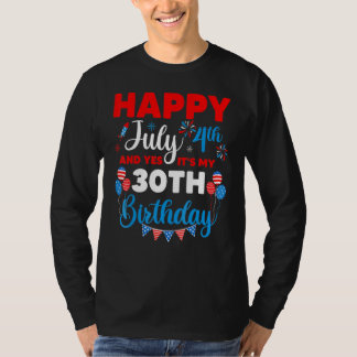 Happy July 4th And Yes It's My 30th Birthday Indep T-Shirt