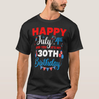 Happy July 4th And Yes It's My 30th Birthday Indep T-Shirt