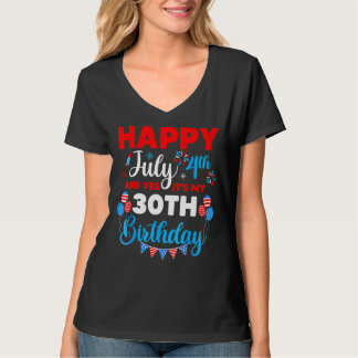 Happy July 4th And Yes It's My 30th Birthday Indep T-Shirt