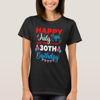 Happy July 4th And Yes It's My 30th Birthday Indep T-Shirt