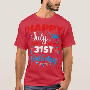Happy July 4th And Yes It's My 31st Birthday Indep T-Shirt