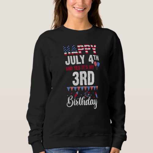 Happy July 4th And Yes Its My 3rd Birthday Americ Sweatshirt