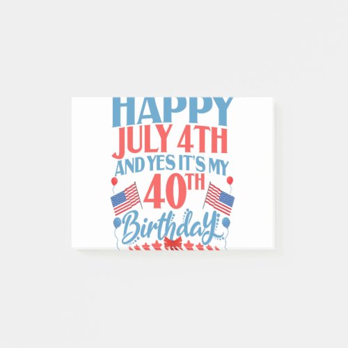 Happy July 4th and yes Its my 40TH Birthday Gift Post_it Notes