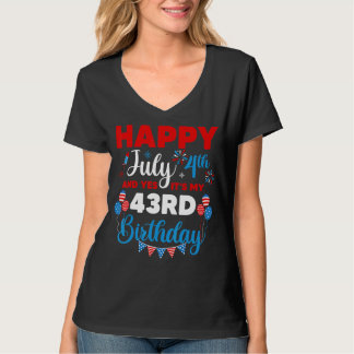 Happy July 4th And Yes It's My 43rd Birthday Indep T-Shirt
