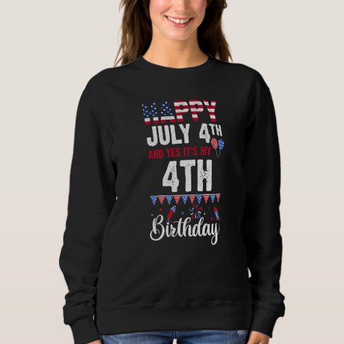 Happy July 4th And Yes Its My 4th Birthday Americ Sweatshirt