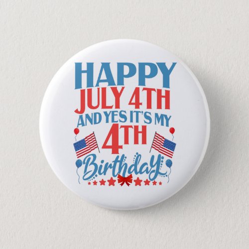Happy July 4th and yes Its my 4Th Birthday Gift Button