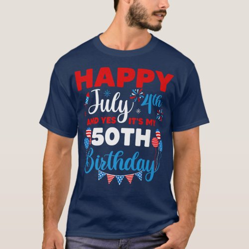 Happy July 4th And Yes Its My 50th Birthday Indep T_Shirt