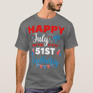Happy July 4th And Yes It's My 51st Birthday Indep T-Shirt