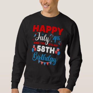 Happy July 4th And Yes It's My 58th Birthday Indep Sweatshirt