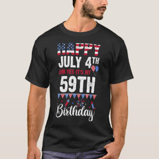 Happy July 4th And Yes It's My 59th Birthday Ameri T-Shirt