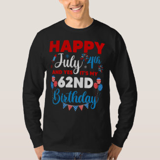 Happy July 4th And Yes It's My 62nd Birthday Indep T-Shirt