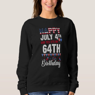 Happy July 4th And Yes It's My 64th Birthday Ameri Sweatshirt