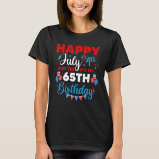 Happy July 4th And Yes It's My 65th Birthday Indep T-Shirt