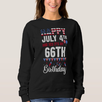 Happy July 4th And Yes It's My 66th Birthday Ameri Sweatshirt